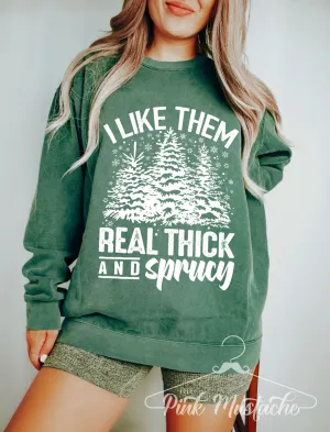 Comfort Colors, Gildan, or Bella Canvas - I Like Them Real Thick and Sprucy Funny Christmas
