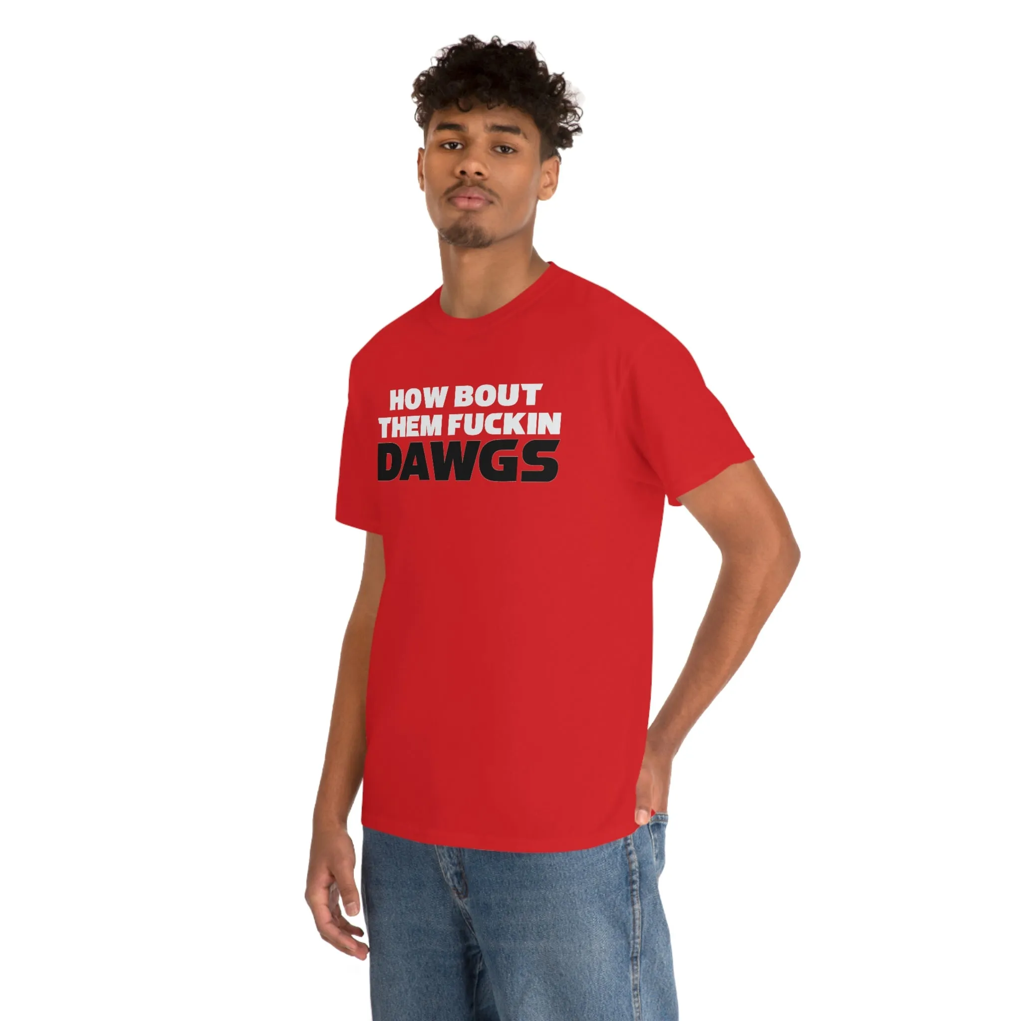 HOW BOUT THEM FUCKIN DAWGS T-shirt