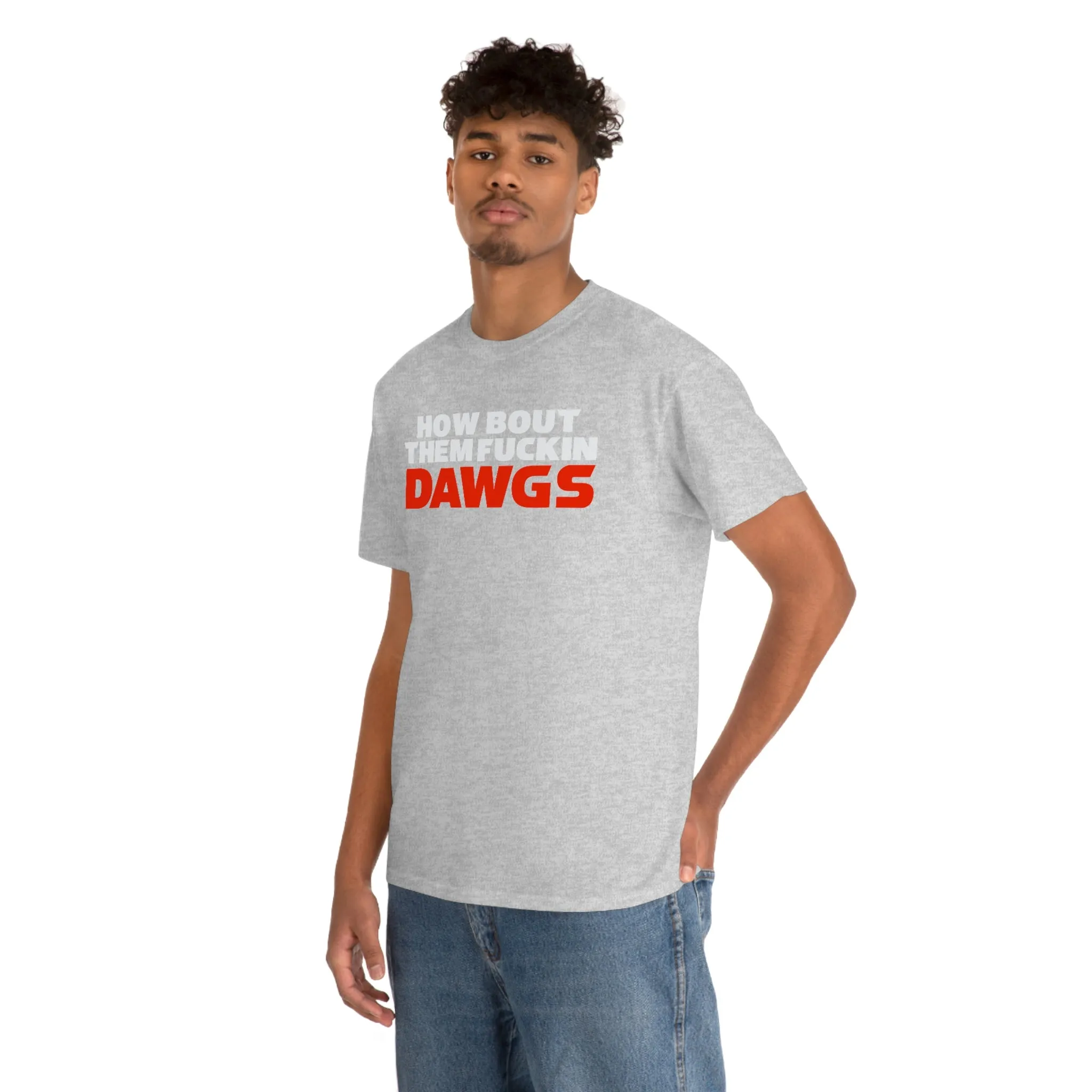 HOW BOUT THEM FUCKIN DAWGS T-shirt