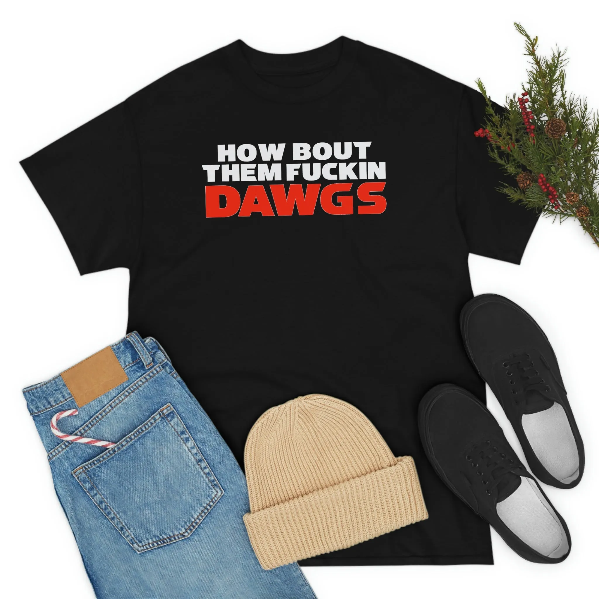HOW BOUT THEM FUCKIN DAWGS T-shirt