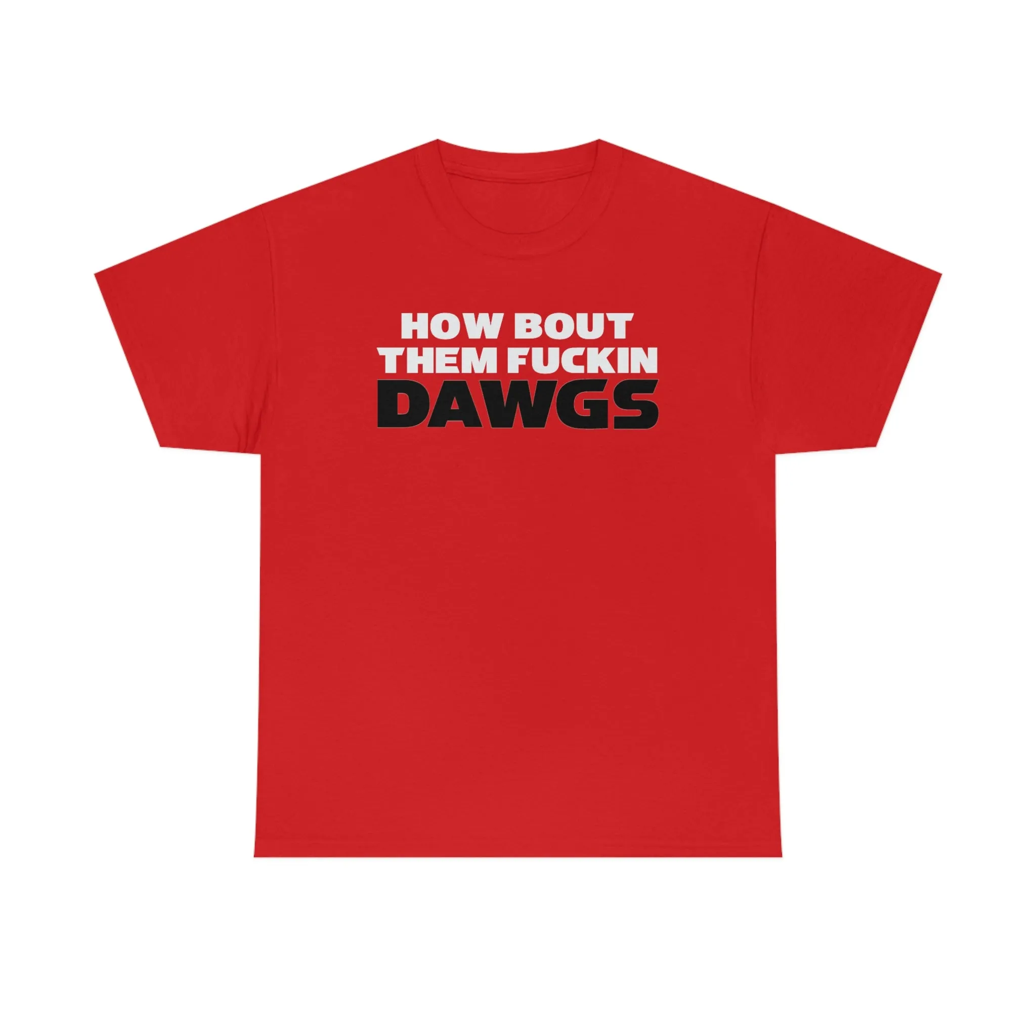 HOW BOUT THEM FUCKIN DAWGS T-shirt