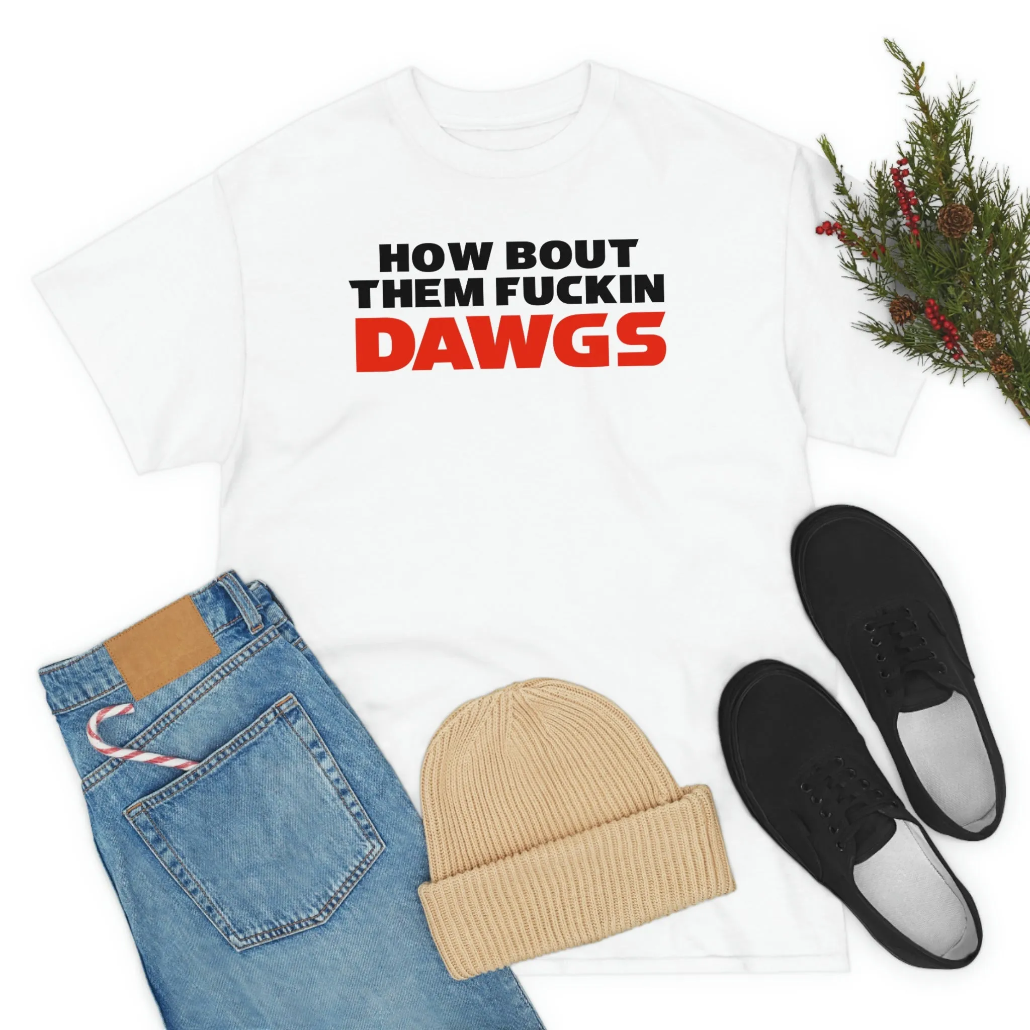 HOW BOUT THEM FUCKIN DAWGS T-shirt
