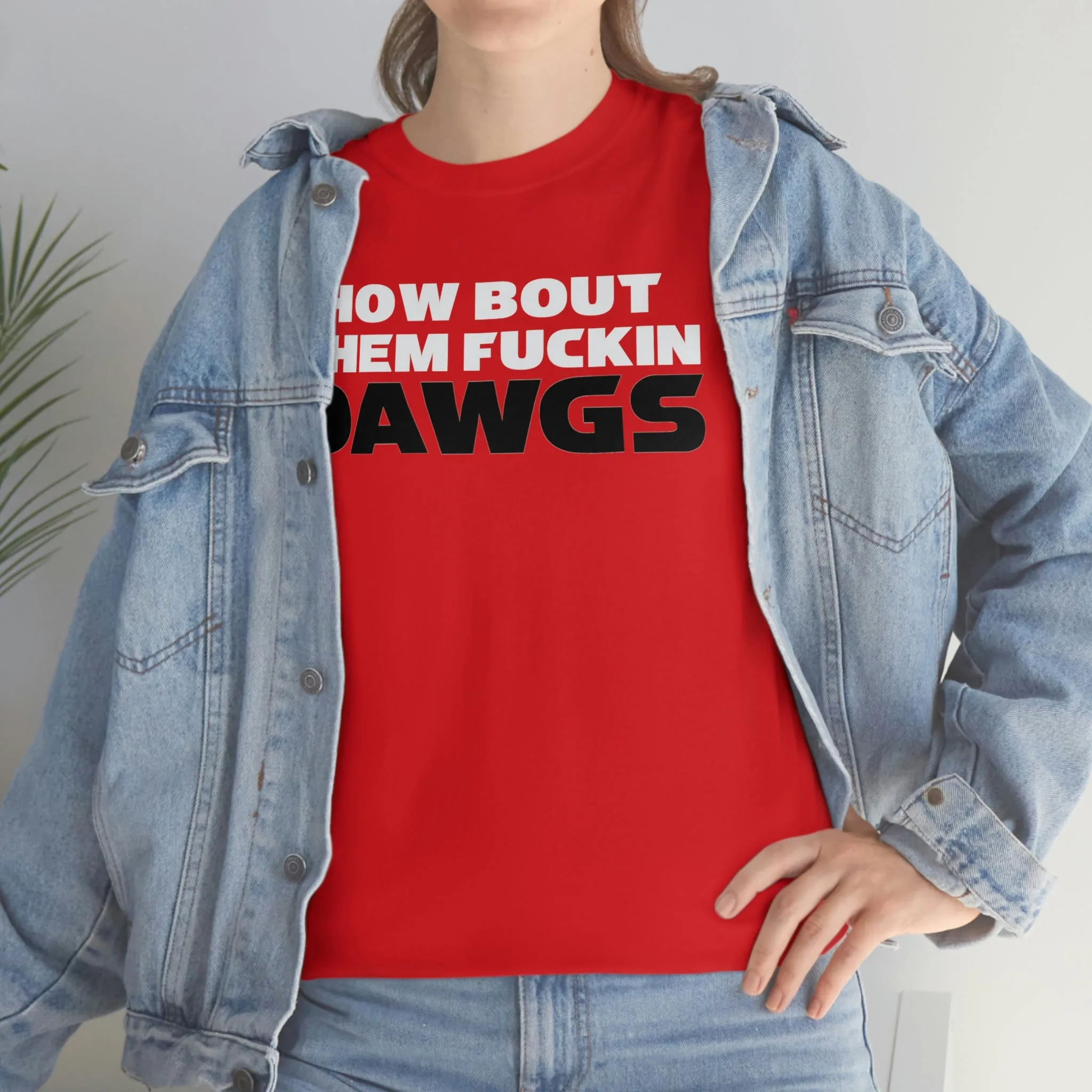 HOW BOUT THEM FUCKIN DAWGS T-shirt