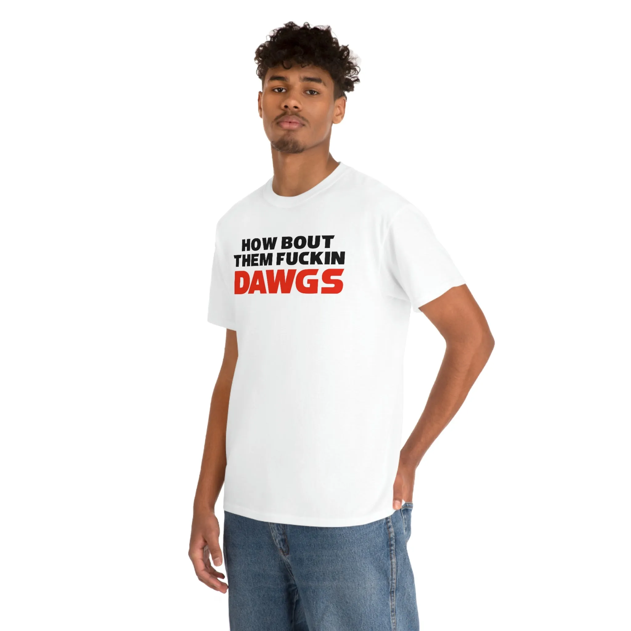 HOW BOUT THEM FUCKIN DAWGS T-shirt