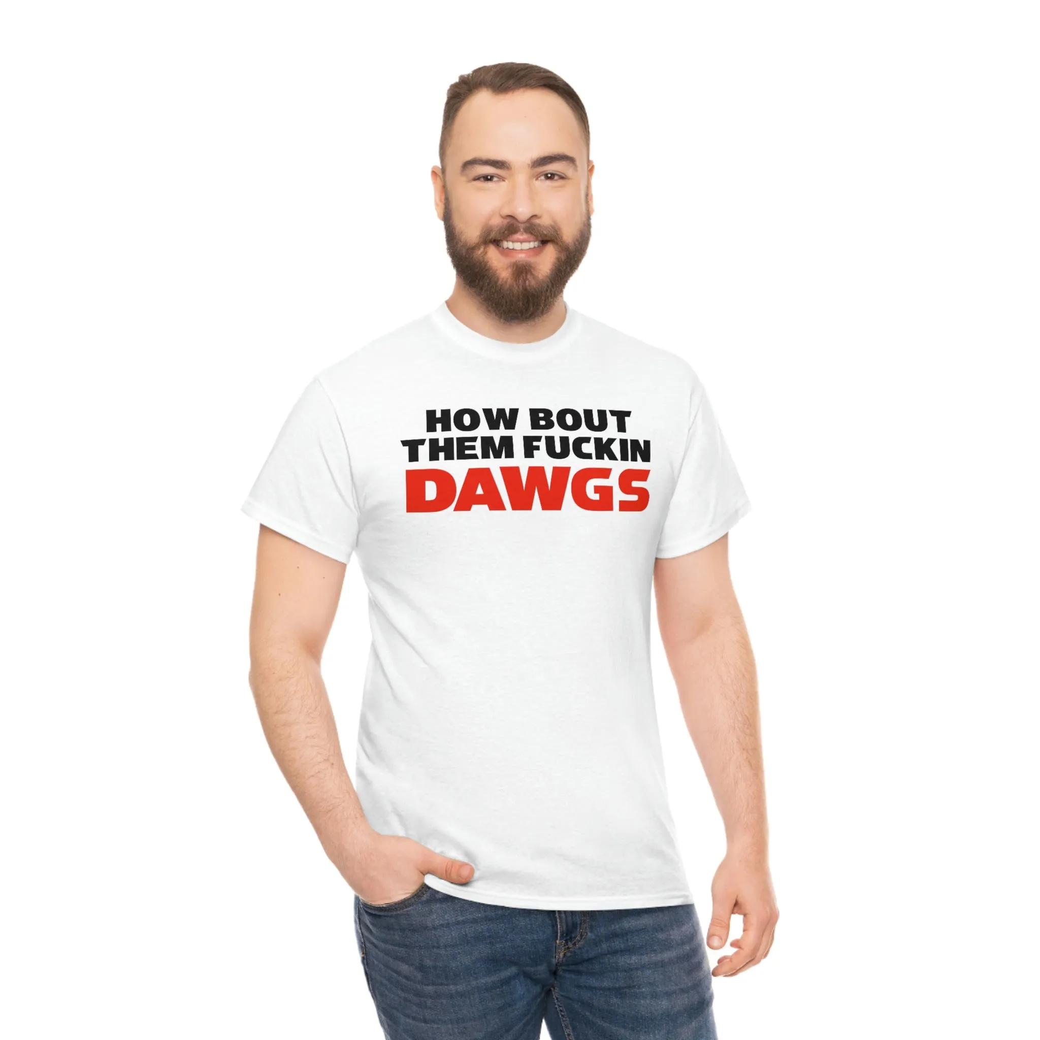 HOW BOUT THEM FUCKIN DAWGS T-shirt