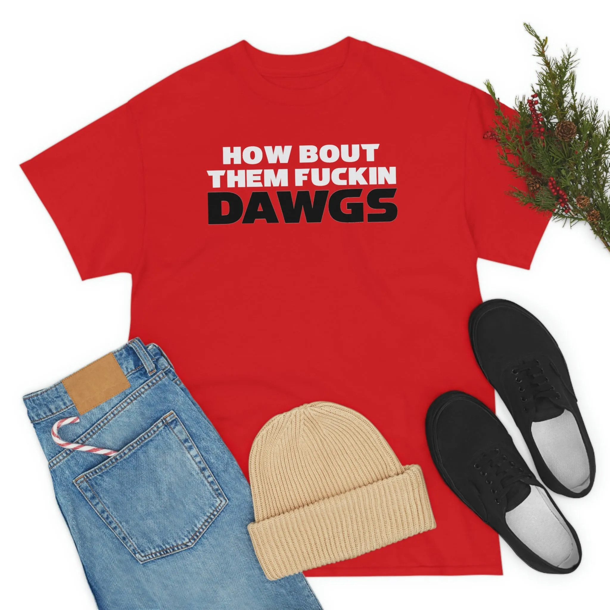 HOW BOUT THEM FUCKIN DAWGS T-shirt