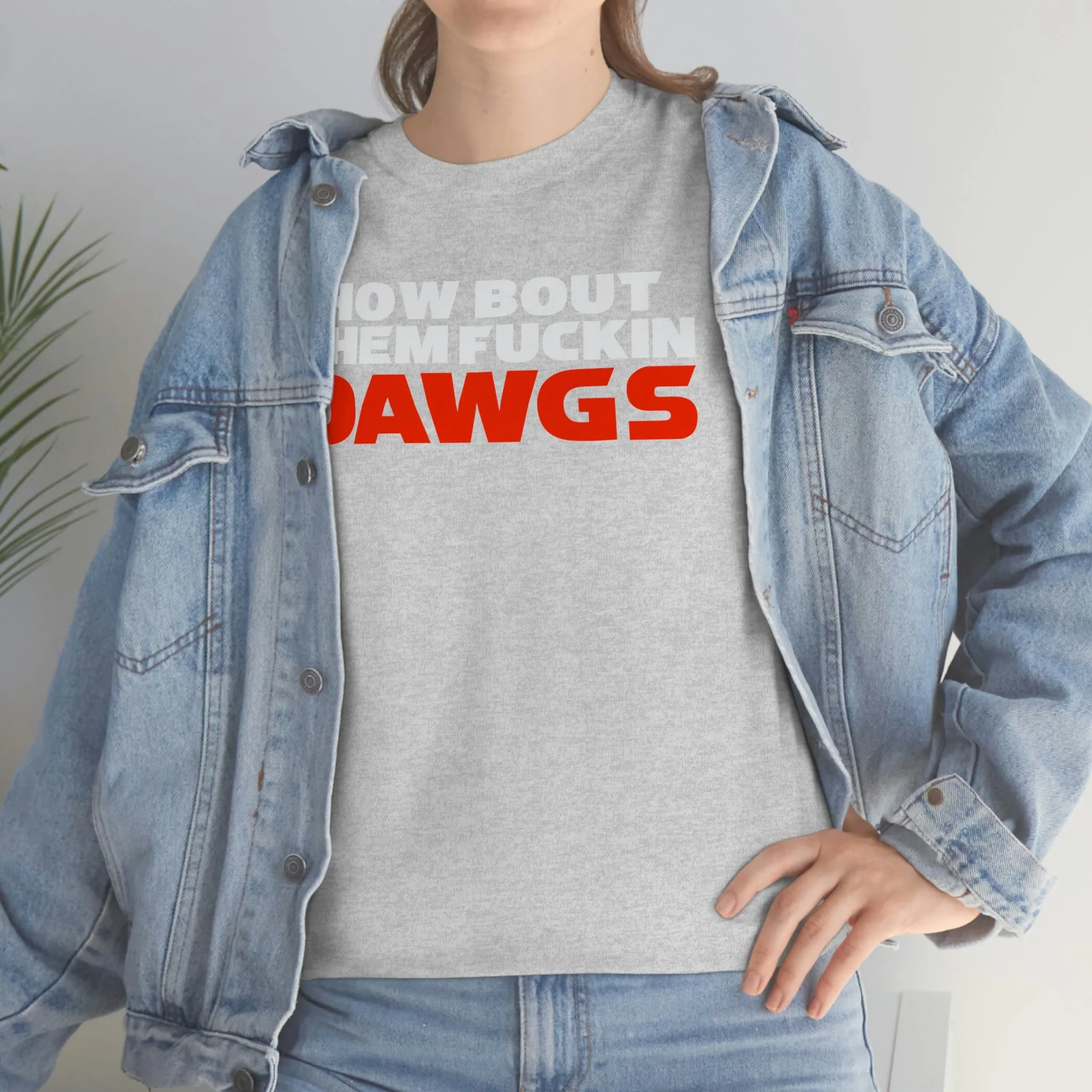 HOW BOUT THEM FUCKIN DAWGS T-shirt
