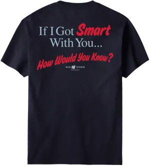 If I Got Smart With You T-Shirt