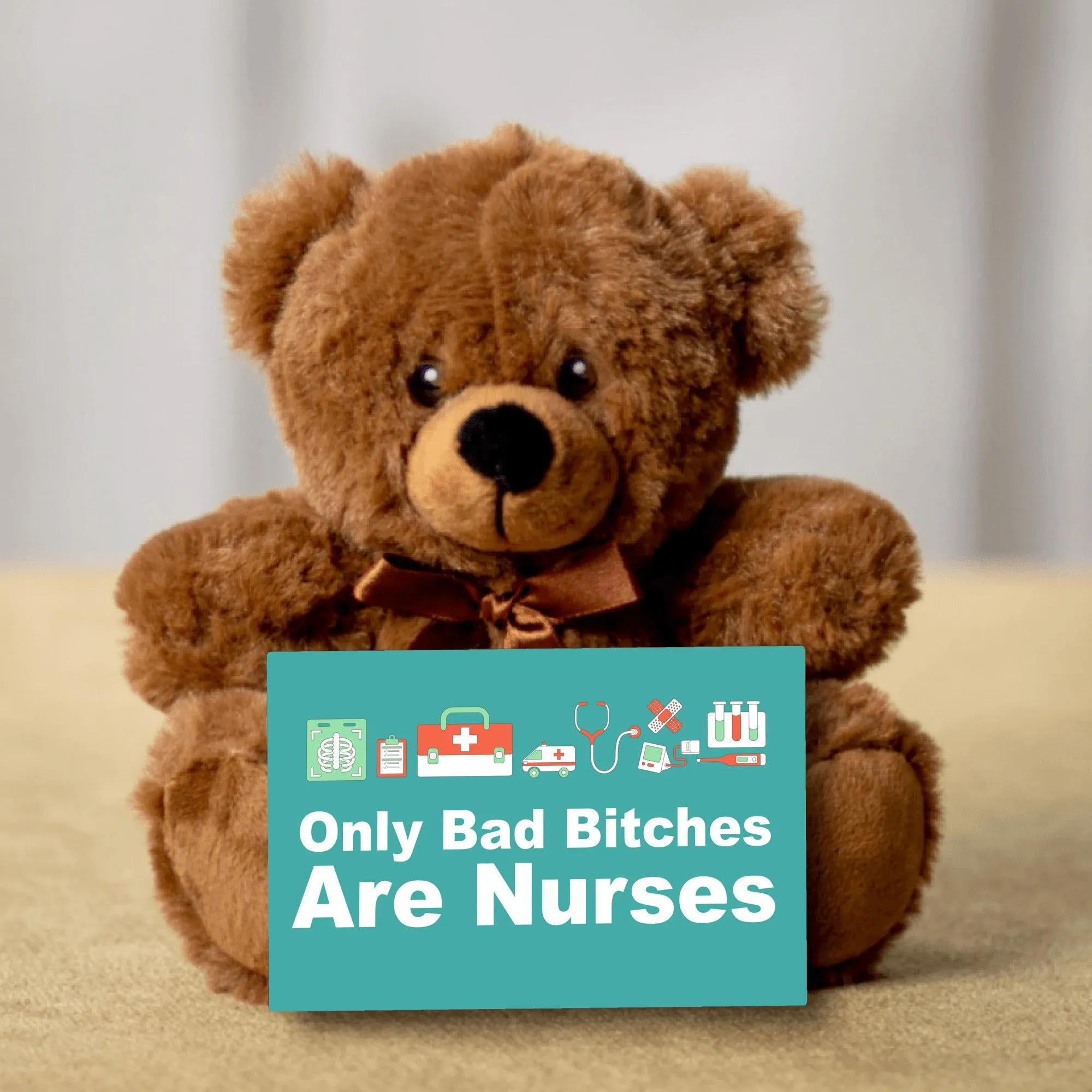 Only Bad Bitches Are Nurses Teddy Bear with Message Card - PRICE INCLUDES FREE SHIPPING