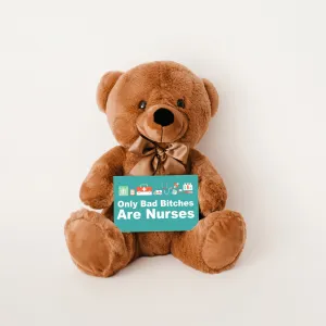 Only Bad Bitches Are Nurses Teddy Bear with Message Card - PRICE INCLUDES FREE SHIPPING