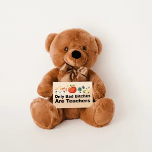 Only Bad Bitches Are Teachers Teddy Bear with Message Card - PRICE INCLUDES FREE SHIPPING