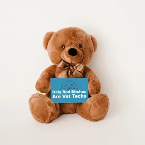 Only Bad Bitches Are Vet Techs Teddy Bear with Message Card - PRICE INCLUDES FREE SHIPPING