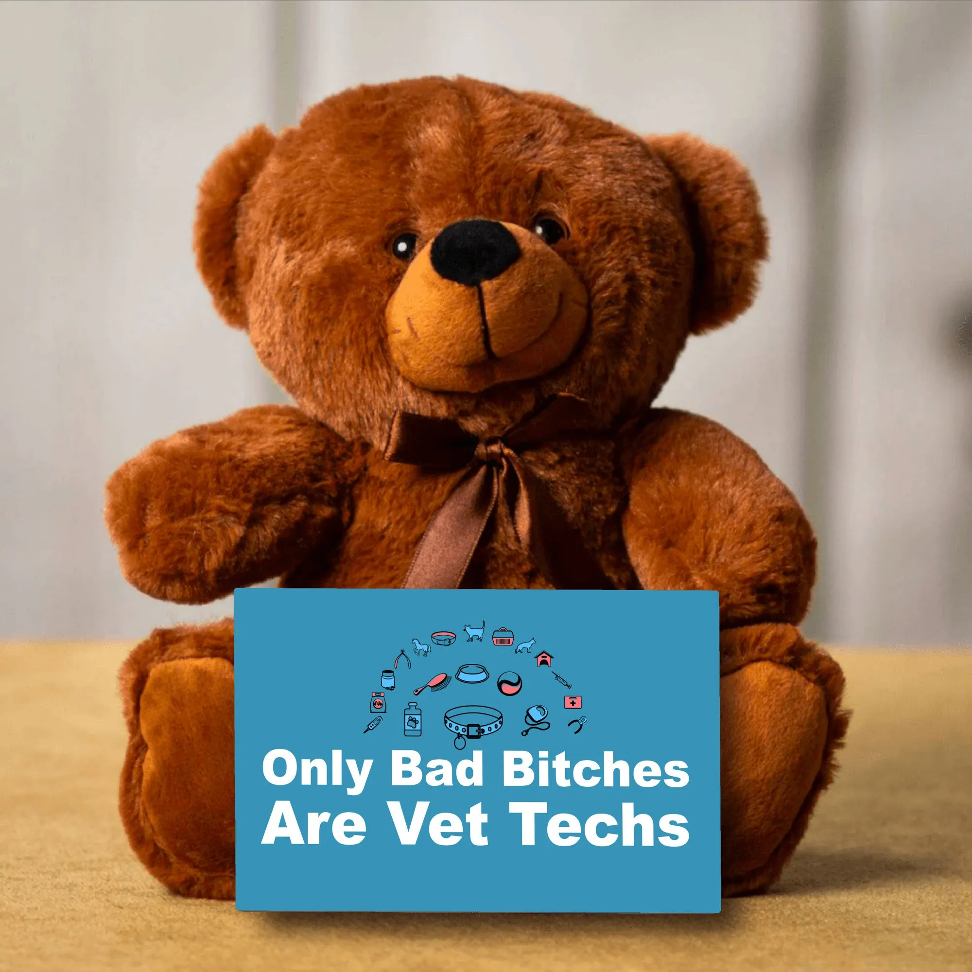 Only Bad Bitches Are Vet Techs Teddy Bear with Message Card - PRICE INCLUDES FREE SHIPPING