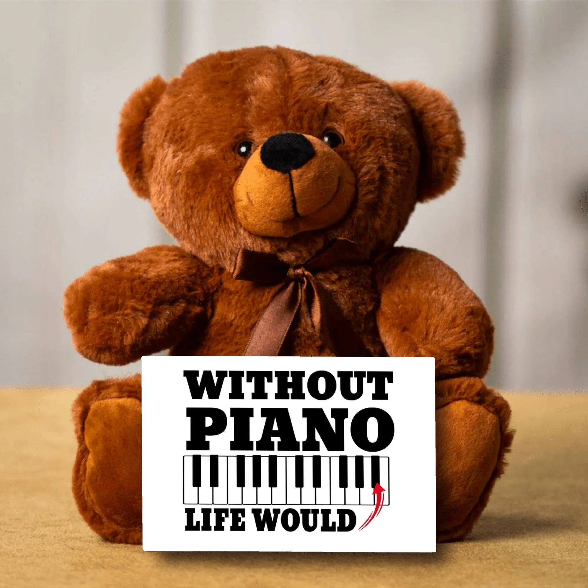 Without Piano Teddy Bear with Message Card, PRICE INCLUDES FREE SHIPPING, Stuffed Animal