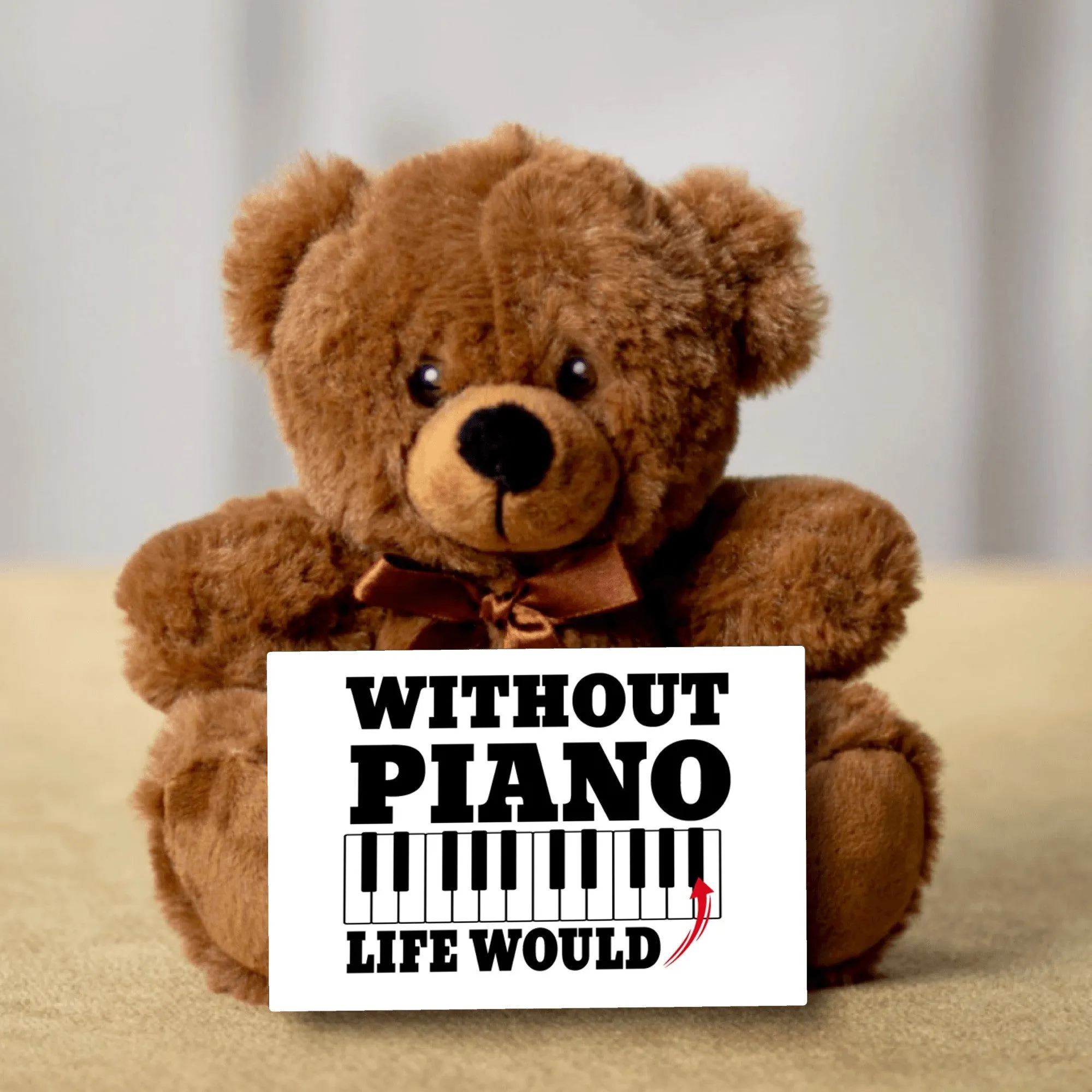 Without Piano Teddy Bear with Message Card, PRICE INCLUDES FREE SHIPPING, Stuffed Animal
